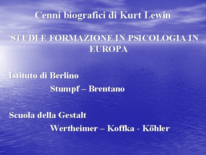 Cenni biografici di Kurt Lewin STUDI E FORMAZIONE IN PSICOLOGIA IN EUROPA Istituto di