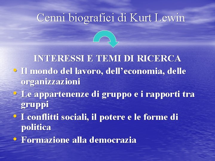 Cenni biografici di Kurt Lewin • • INTERESSI E TEMI DI RICERCA Il mondo