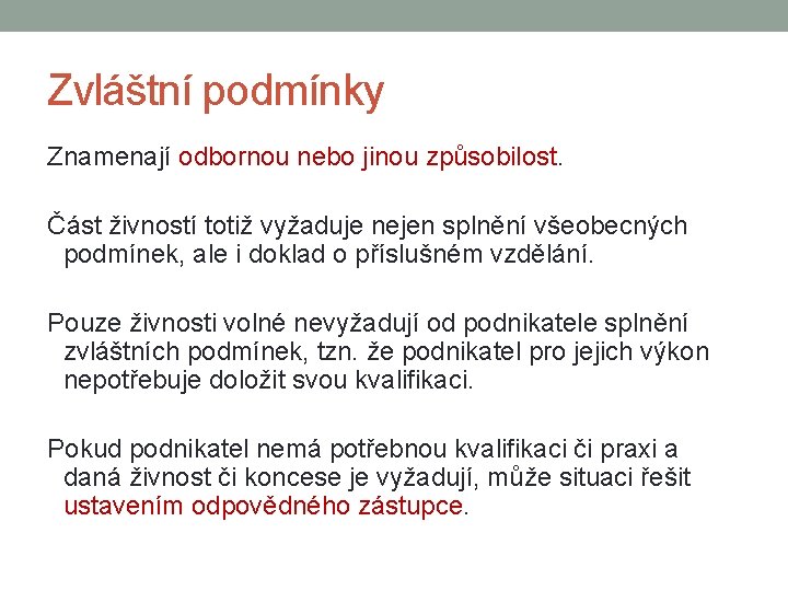 Zvláštní podmínky Znamenají odbornou nebo jinou způsobilost. Část živností totiž vyžaduje nejen splnění všeobecných