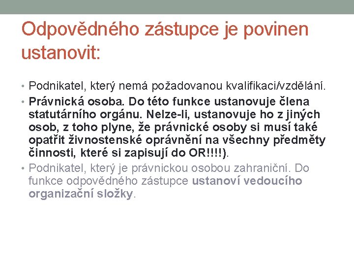 Odpovědného zástupce je povinen ustanovit: • Podnikatel, který nemá požadovanou kvalifikaci/vzdělání. • Právnická osoba.