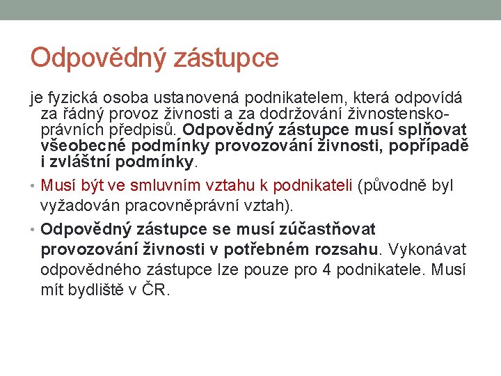 Odpovědný zástupce je fyzická osoba ustanovená podnikatelem, která odpovídá za řádný provoz živnosti a