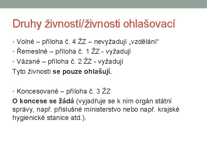 Druhy živností/živnosti ohlašovací • Volné – příloha č. 4 ŽZ – nevyžadují „vzdělání“ •