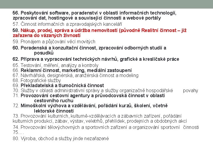 56. Poskytování software, poradenství v oblasti informačních technologií, zpracování dat, hostingové a související činnosti