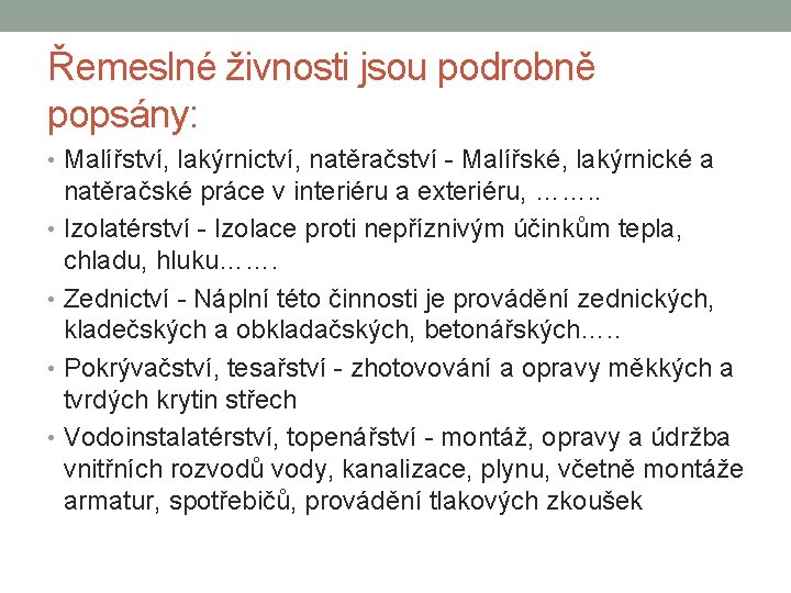 Řemeslné živnosti jsou podrobně popsány: • Malířství, lakýrnictví, natěračství - Malířské, lakýrnické a natěračské