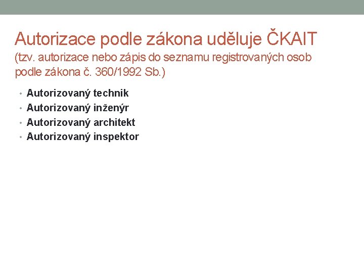 Autorizace podle zákona uděluje ČKAIT (tzv. autorizace nebo zápis do seznamu registrovaných osob podle