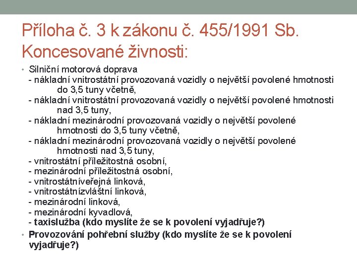 Příloha č. 3 k zákonu č. 455/1991 Sb. Koncesované živnosti: • Silniční motorová doprava