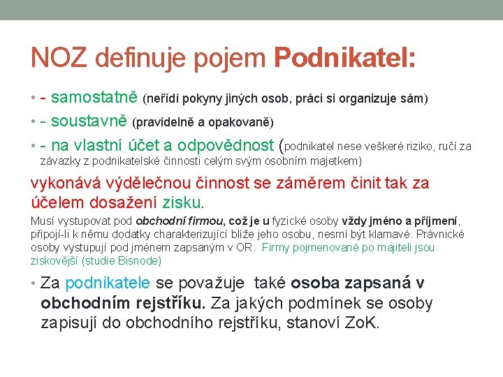 NOZ definuje pojem Podnikatel: • - samostatně (neřídí pokyny jiných osob, práci si organizuje