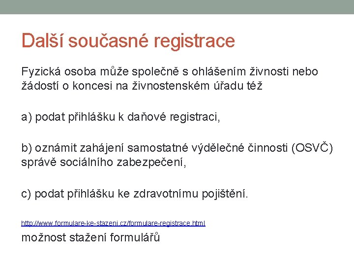 Další současné registrace Fyzická osoba může společně s ohlášením živnosti nebo žádostí o koncesi