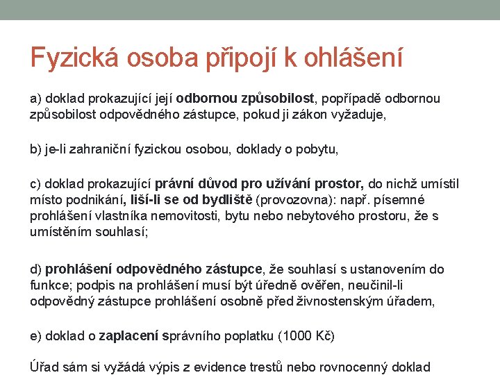 Fyzická osoba připojí k ohlášení a) doklad prokazující její odbornou způsobilost, popřípadě odbornou způsobilost