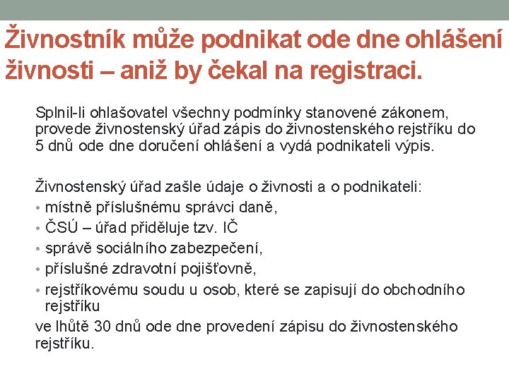 Živnostník může podnikat ode dne ohlášení živnosti – aniž by čekal na registraci. Splnil-li