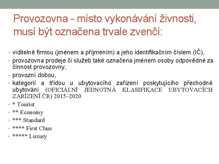 Provozovna - místo vykonávání živnosti, musí být označena trvale zvenčí: • viditelně firmou (jménem