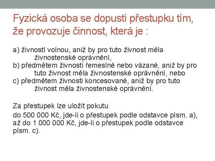 Fyzická osoba se dopustí přestupku tím, že provozuje činnost, která je : a) živností