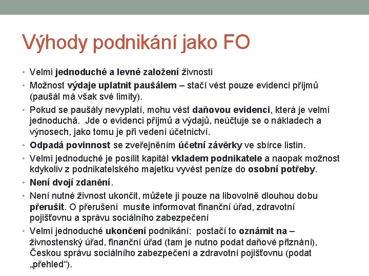 Výhody podnikání jako FO • Velmi jednoduché a levné založení živnosti • Možnost výdaje