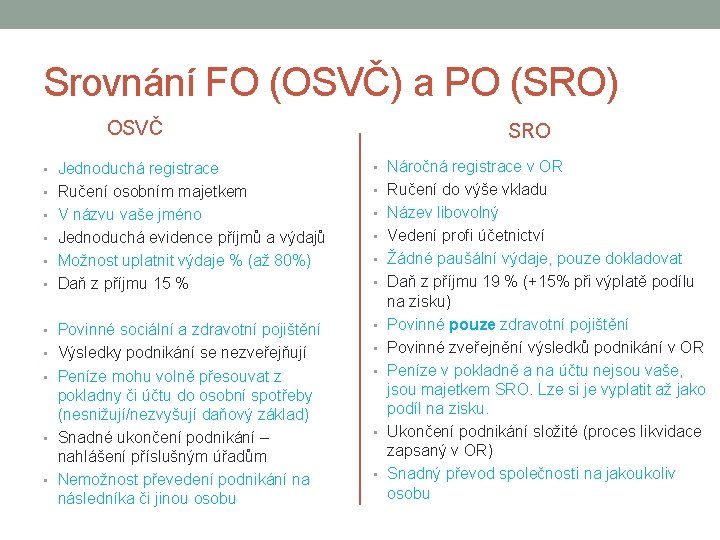 Srovnání FO (OSVČ) a PO (SRO) OSVČ SRO • Jednoduchá registrace • Náročná registrace