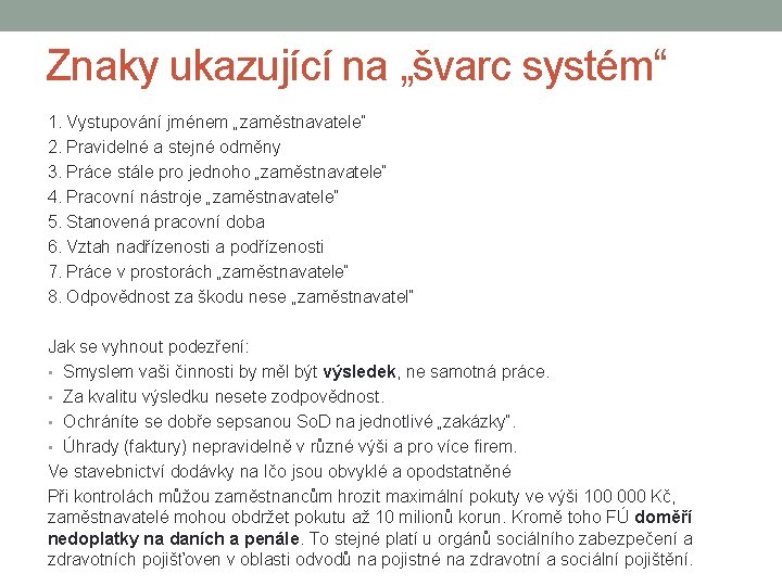 Znaky ukazující na „švarc systém“ 1. Vystupování jménem „zaměstnavatele“ 2. Pravidelné a stejné odměny