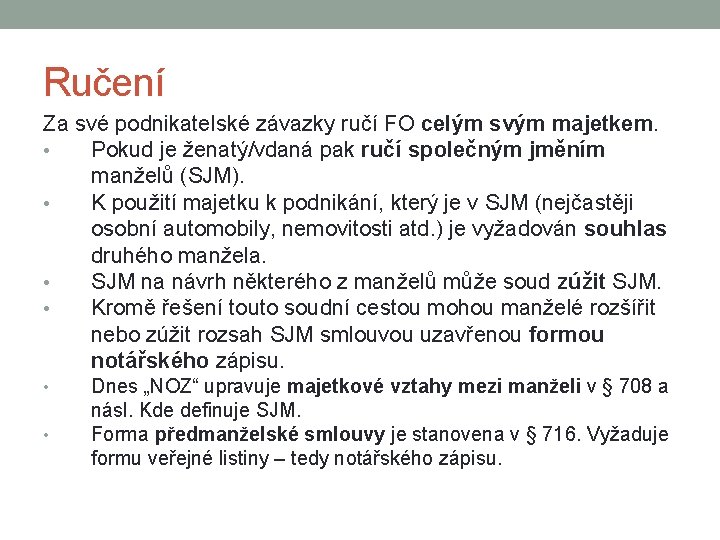 Ručení Za své podnikatelské závazky ručí FO celým svým majetkem. • Pokud je ženatý/vdaná