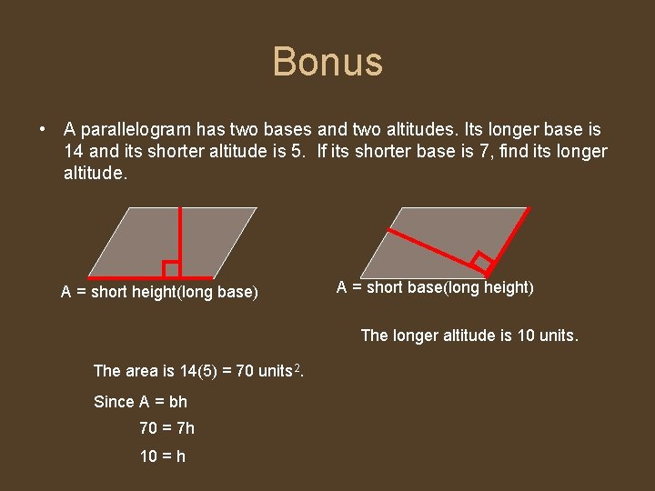 Bonus • A parallelogram has two bases and two altitudes. Its longer base is