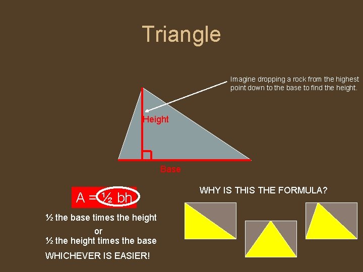 Triangle Imagine dropping a rock from the highest point down to the base to