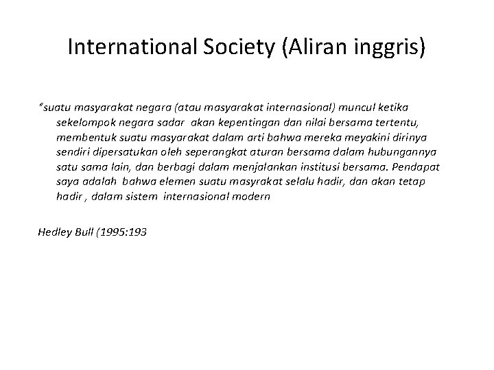 International Society (Aliran inggris) “suatu masyarakat negara (atau masyarakat internasional) muncul ketika sekelompok negara