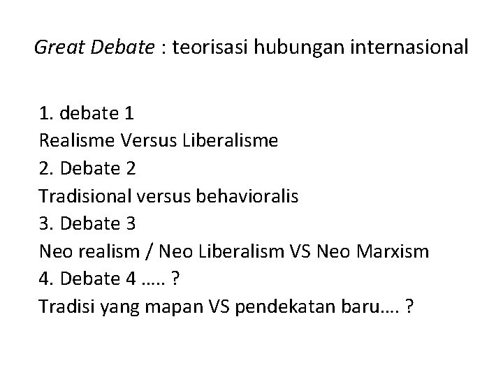 Great Debate : teorisasi hubungan internasional 1. debate 1 Realisme Versus Liberalisme 2. Debate