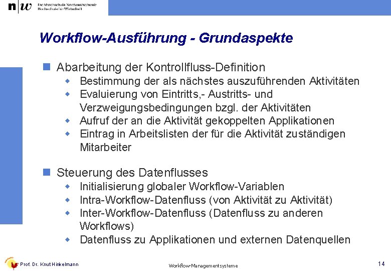 Workflow-Ausführung - Grundaspekte n Abarbeitung der Kontrollfluss-Definition w Bestimmung der als nächstes auszuführenden Aktivitäten