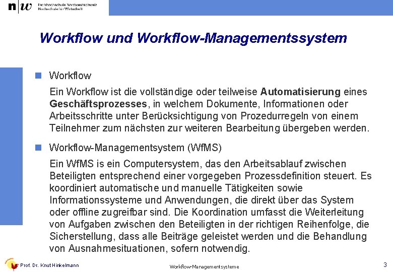 Workflow und Workflow-Managementssystem n Workflow Ein Workflow ist die vollständige oder teilweise Automatisierung eines