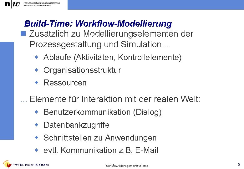 Build-Time: Workflow-Modellierung n Zusätzlich zu Modellierungselementen der Prozessgestaltung und Simulation. . . w Abläufe