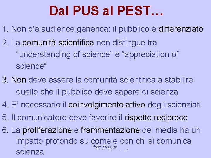 Dal PUS al PEST… 1. Non c’è audience generica: il pubblico è differenziato 2.