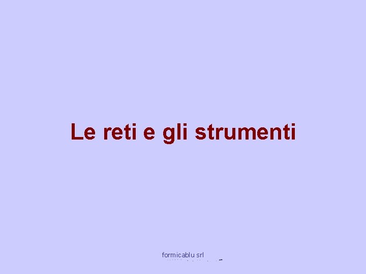 Le reti e gli strumenti formicablu srl 