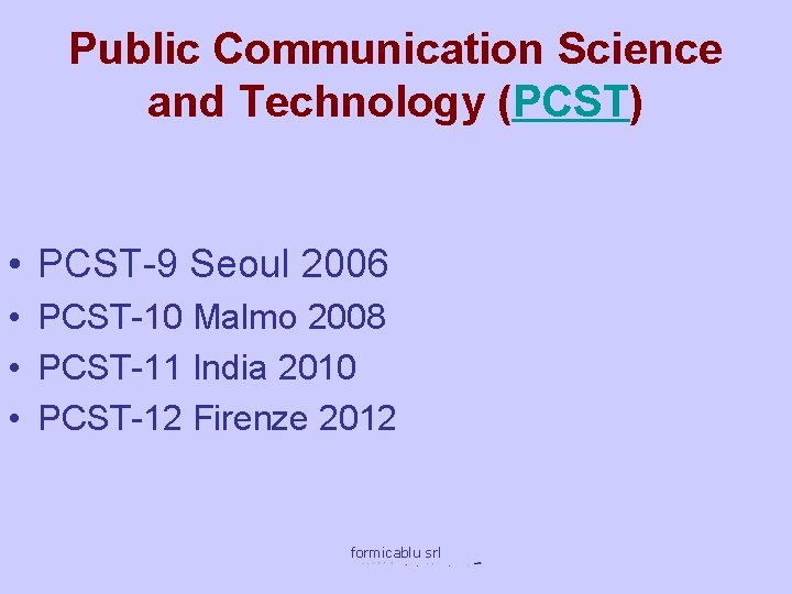 Public Communication Science and Technology (PCST) • PCST-9 Seoul 2006 • PCST-10 Malmo 2008