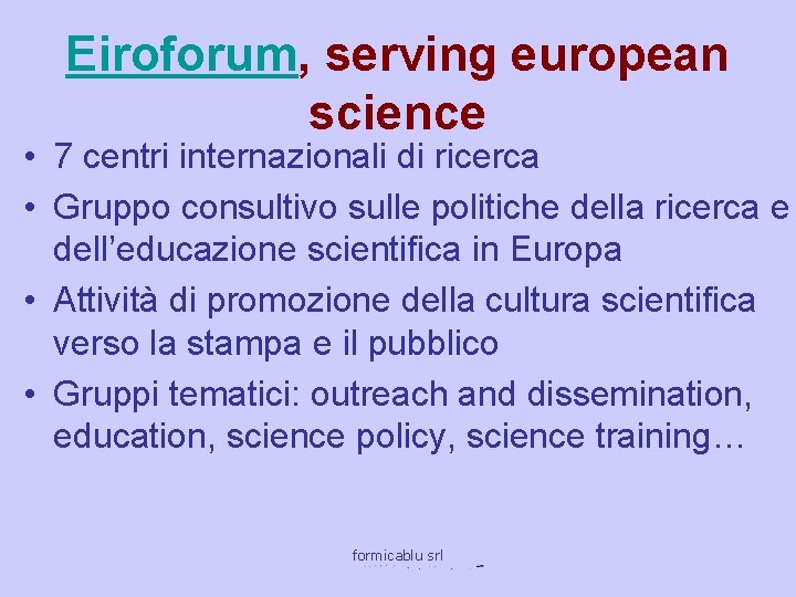 Eiroforum, serving european science • 7 centri internazionali di ricerca • Gruppo consultivo sulle
