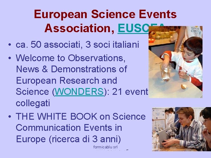 European Science Events Association, EUSCEA • ca. 50 associati, 3 soci italiani • Welcome
