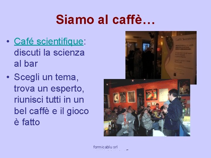 Siamo al caffè… • Café scientifique: discuti la scienza al bar • Scegli un