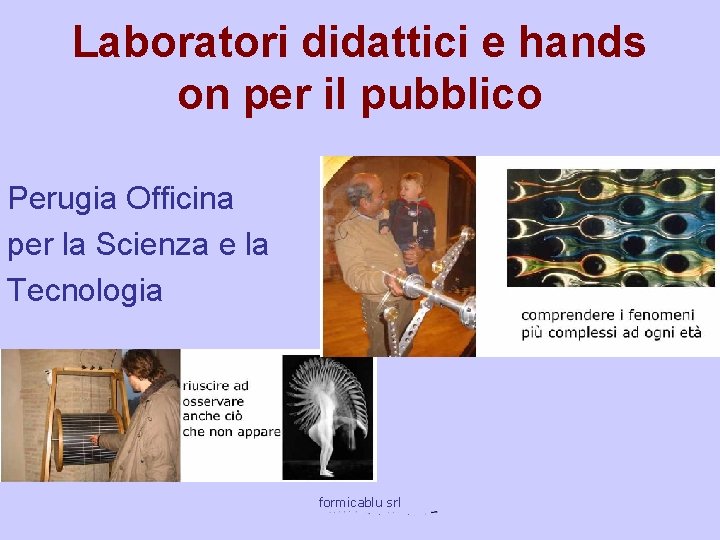 Laboratori didattici e hands on per il pubblico Perugia Officina per la Scienza e