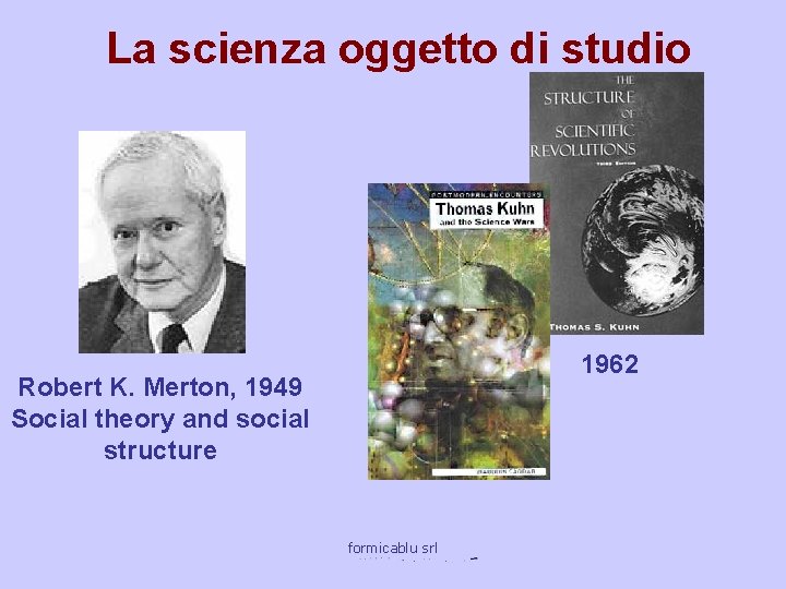 La scienza oggetto di studio 1962 Robert K. Merton, 1949 Social theory and social