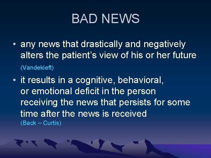 BAD NEWS • any news that drastically and negatively alters the patient’s view of