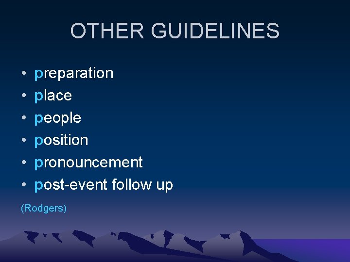 OTHER GUIDELINES • • • preparation place people position pronouncement post-event follow up (Rodgers)