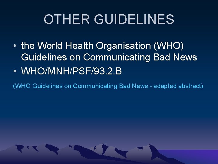 OTHER GUIDELINES • the World Health Organisation (WHO) Guidelines on Communicating Bad News •