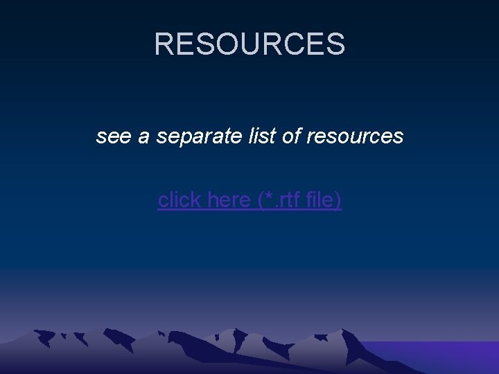 RESOURCES see a separate list of resources click here (*. rtf file) 