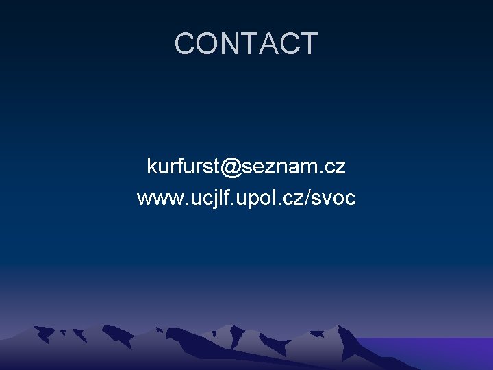 CONTACT kurfurst@seznam. cz www. ucjlf. upol. cz/svoc 