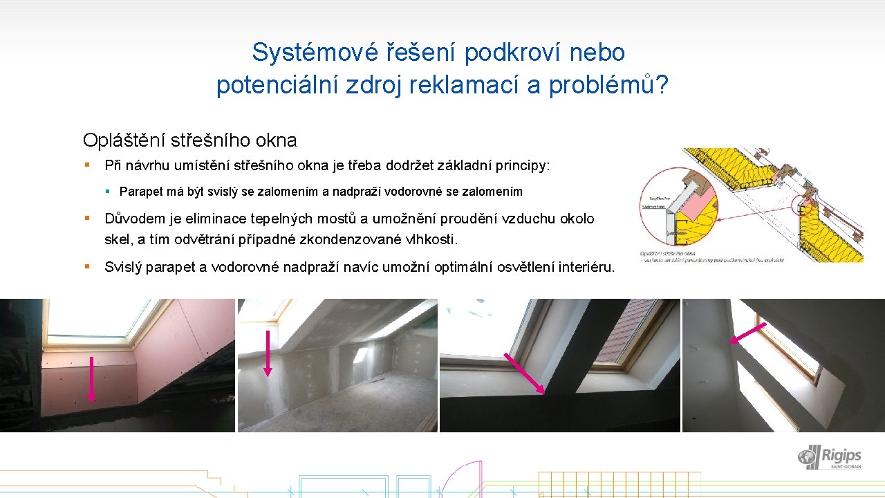 Systémové řešení podkroví nebo potenciální zdroj reklamací a problémů? Opláštění střešního okna § Při