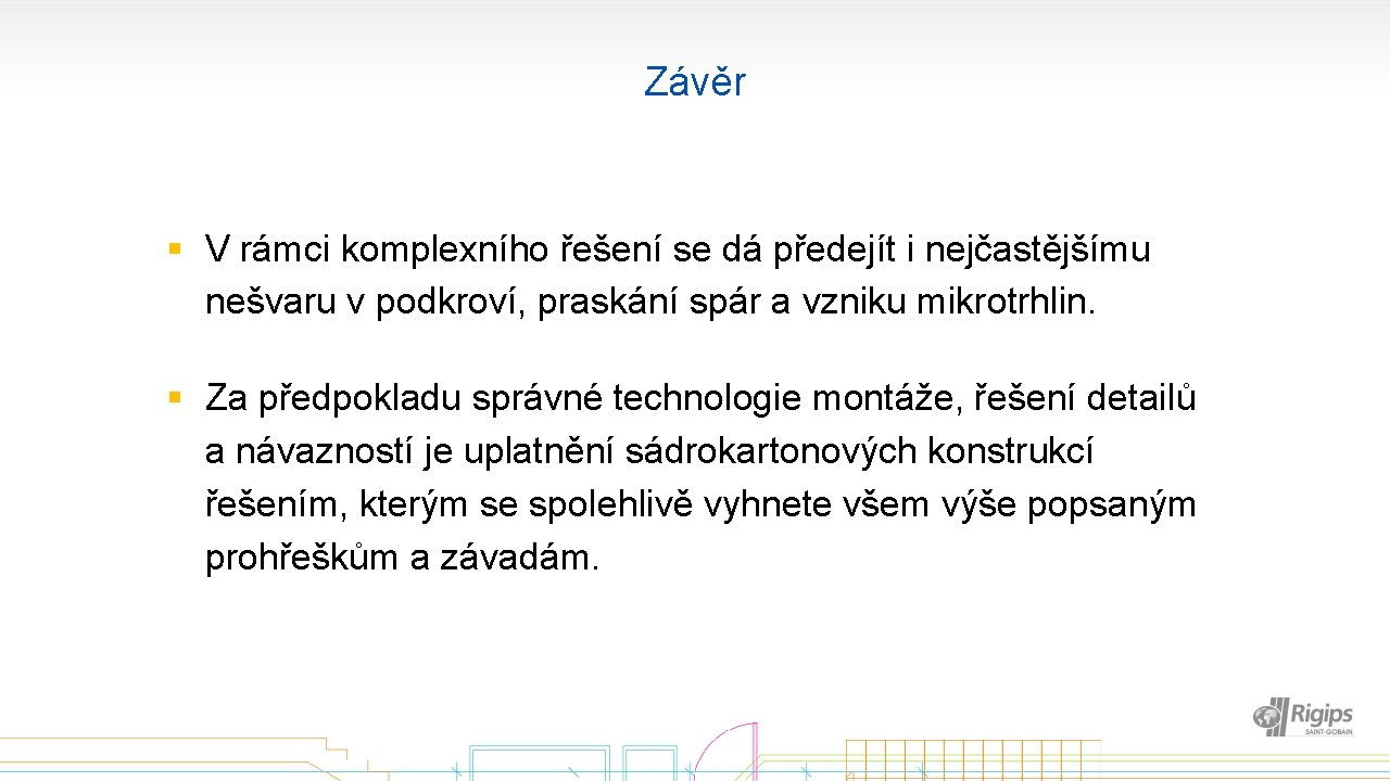 Závěr § V rámci komplexního řešení se dá předejít i nejčastějšímu nešvaru v podkroví,