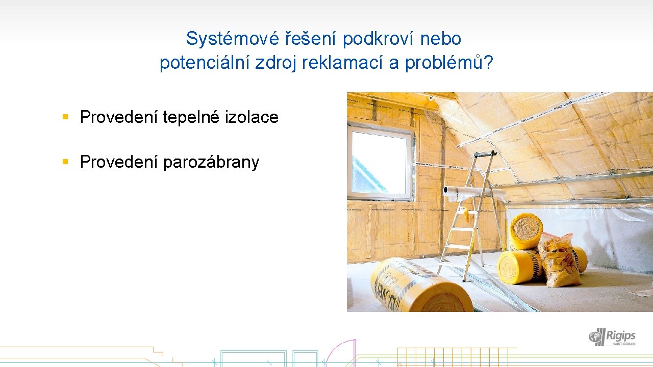 Systémové řešení podkroví nebo potenciální zdroj reklamací a problémů? § Provedení tepelné izolace §