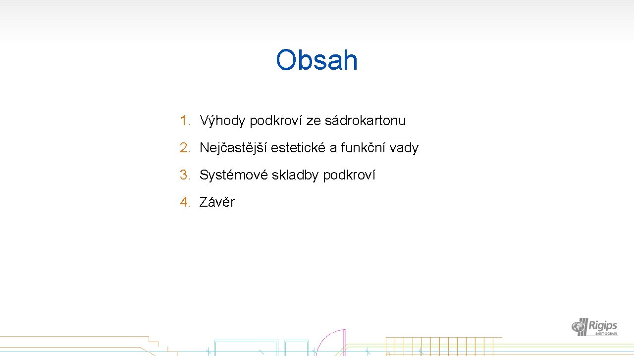 Obsah 1. Výhody podkroví ze sádrokartonu 2. Nejčastější estetické a funkční vady 3. Systémové