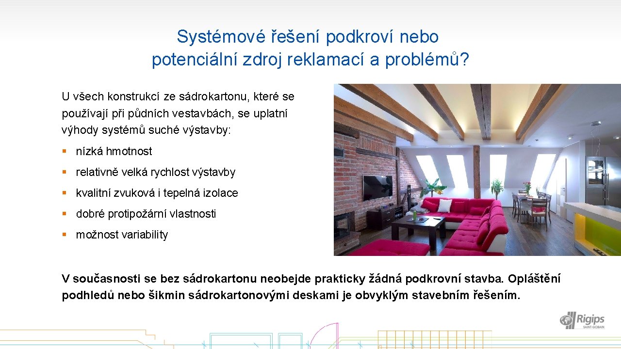 Systémové řešení podkroví nebo potenciální zdroj reklamací a problémů? U všech konstrukcí ze sádrokartonu,