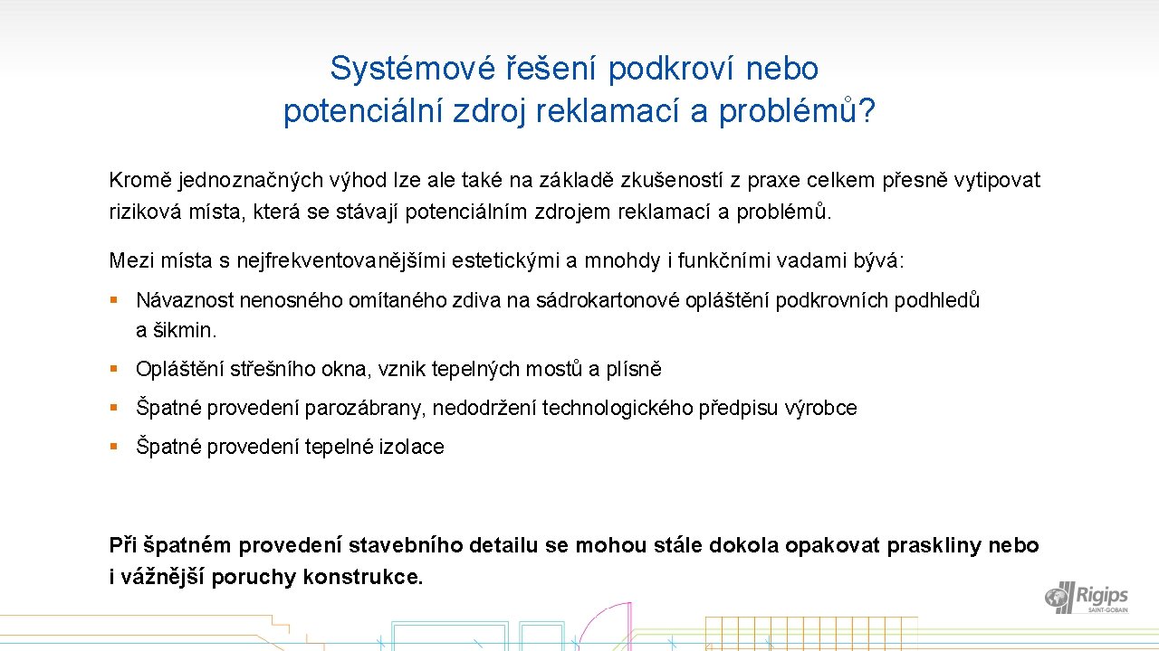 Systémové řešení podkroví nebo potenciální zdroj reklamací a problémů? Kromě jednoznačných výhod lze ale