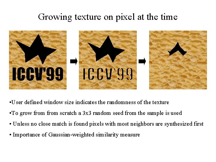 Growing texture on pixel at the time • User defined window size indicates the
