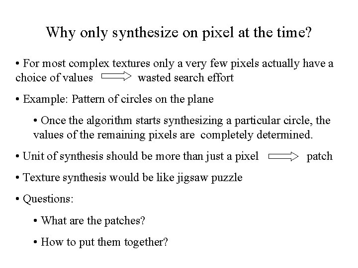 Why only synthesize on pixel at the time? • For most complex textures only