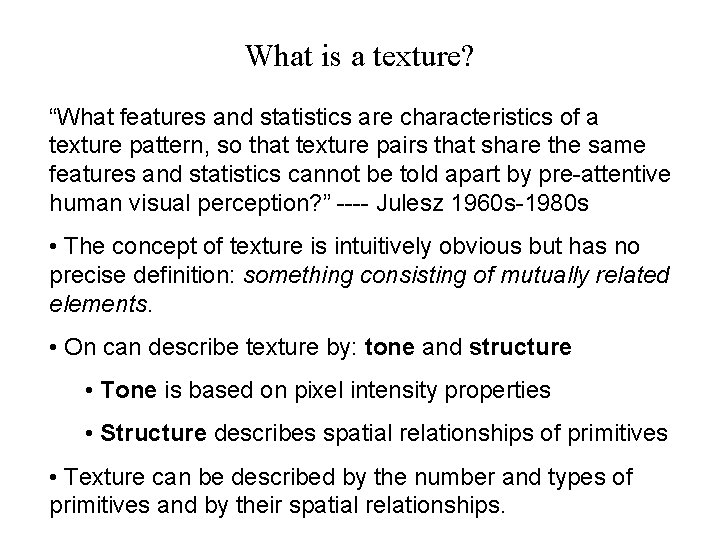 What is a texture? “What features and statistics are characteristics of a texture pattern,