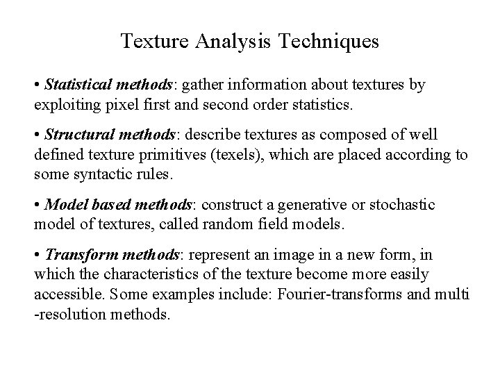 Texture Analysis Techniques • Statistical methods: gather information about textures by exploiting pixel first